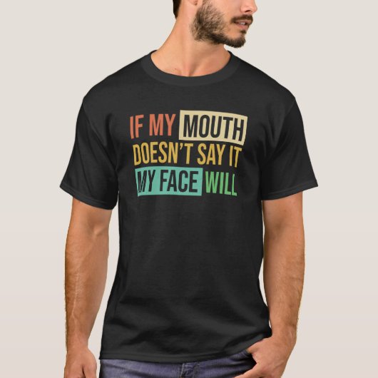T-shirt If My Mouth Doesnu2019t Say It My Face Will  6 (Devant)