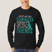 T-shirt If my Schnauzer doesn't like you we can't be frien (Devant)