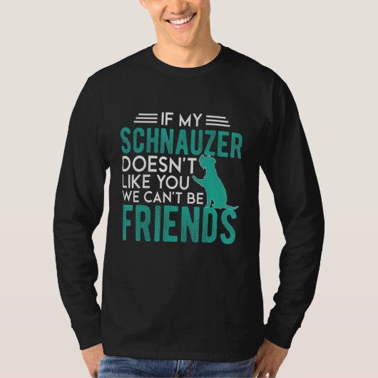 T-shirt If my Schnauzer doesn't like you we can't be frien (Devant)