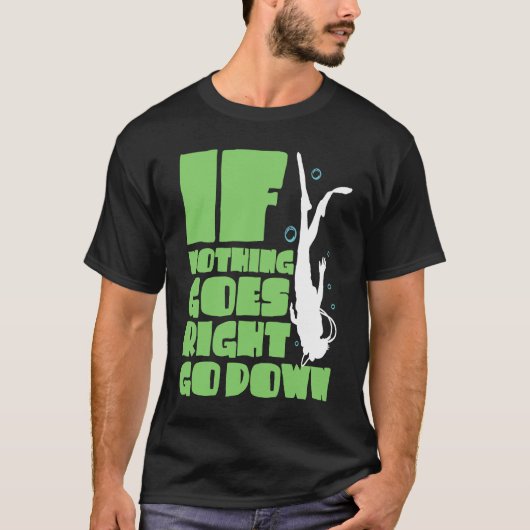 T-shirt If nothing goes right go down (Devant)