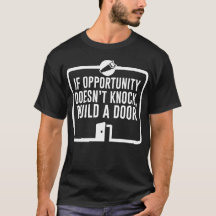 If opportunity doesn't knock, build a door
