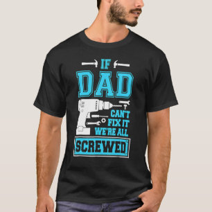 T-shirt If Papa Can't Fix It We're All Screwed Fathers Day