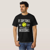 T-shirt If Softball Ce que Easy They'd Call It Baseball (Devant entier)