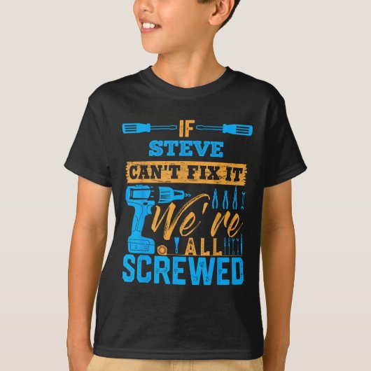 T-shirt If Steve Can't Fix It We're All Screwed Name Steve (Devant)