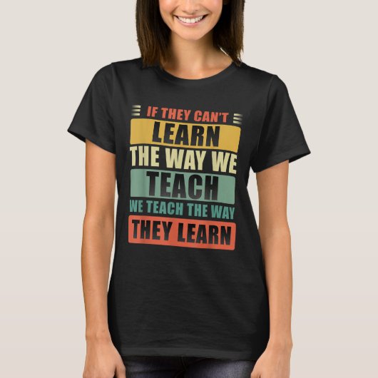 T-shirt If They Can't Learn The Way We Teach The Way They (Devant)