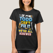 T-shirt If Todd Can't Fix It We're All Screwed Father Day (Devant)