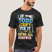 T-shirt If Todd Can't Fix It We're All Screwed Father Day (Devant)