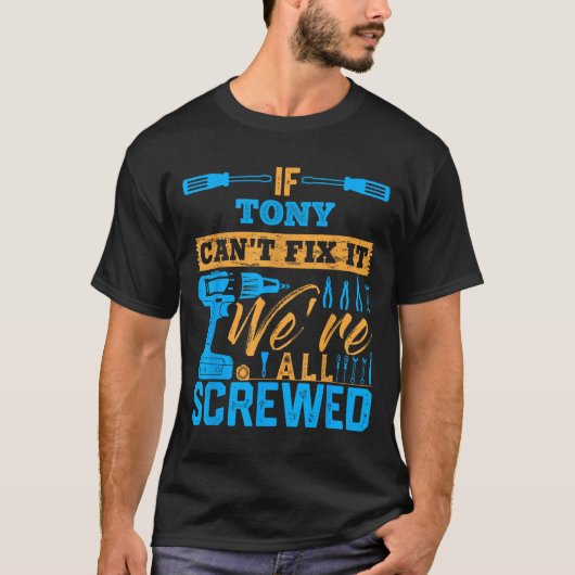 T-shirt If Tony Can't Fix It We're All Screwed Name Tony (Devant)