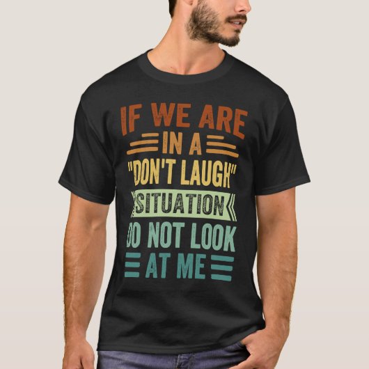 T-shirt If We Are In A Don't Laugh Situation Do Not Look O (Devant)