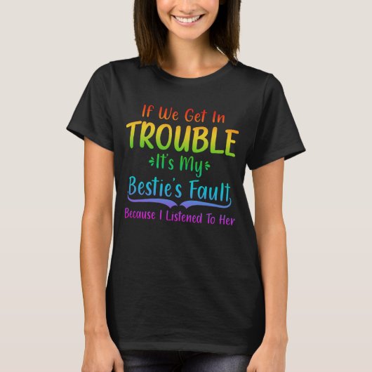 T-shirt If We Get In Trouble It's My Bestie's Fault (Devant)