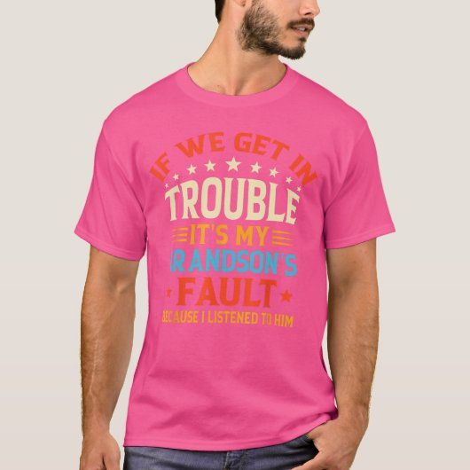 T-shirt If We Get Inrouble Its My Grandsons Fault Funny Gr (Devant)