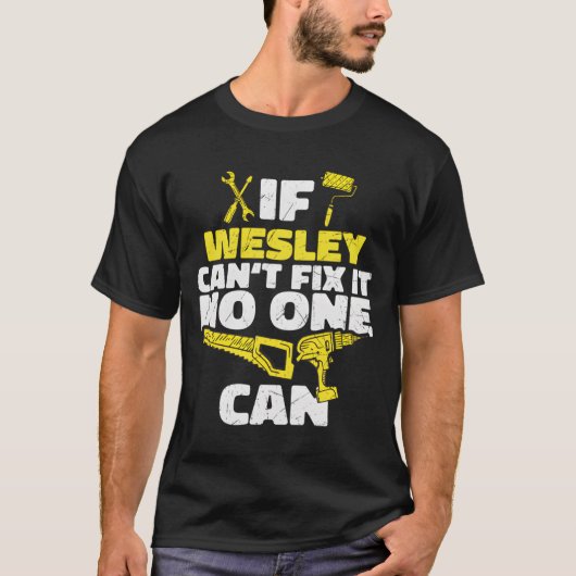 T-shirt If Wesley Can'T Fix It No One Can Personalized Nam (Devant)