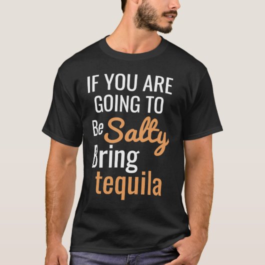 T-shirt If you are going to be salty bring tequila (Devant)