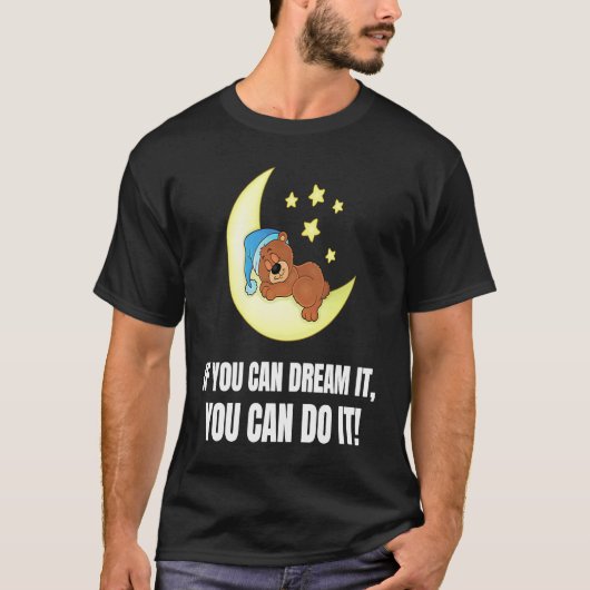 T-shirt If You Can Dream It You Can Do It  Bear (Devant)