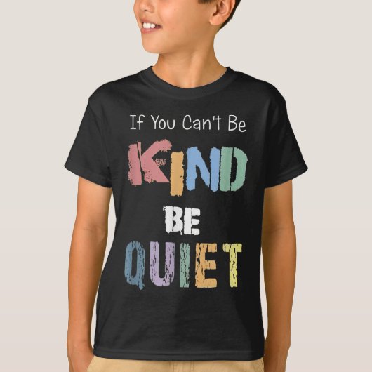 T-shirt If You Can't Be Kind Be Quiet  (Devant)