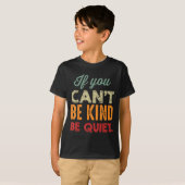 T-shirt If You Can't Be Kind Be Quiet Anti Bullying Gift F (Devant entier)