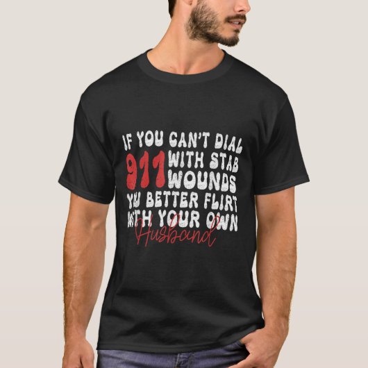 T-shirt If You Can't Dial 911 With Six Stab Wounds Funny H (Devant)