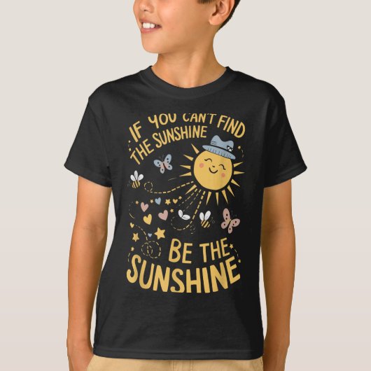 T-shirt If You Can't Find The Sunshine Be The Sunshine (Devant)