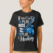 T-shirt If You Can't Play Nice Play Hockey, Hockey Lover G (Devant)