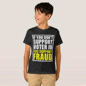 T-shirt If You Don't Suprt Voter Id You Suprt F.raud  (Devant entier)