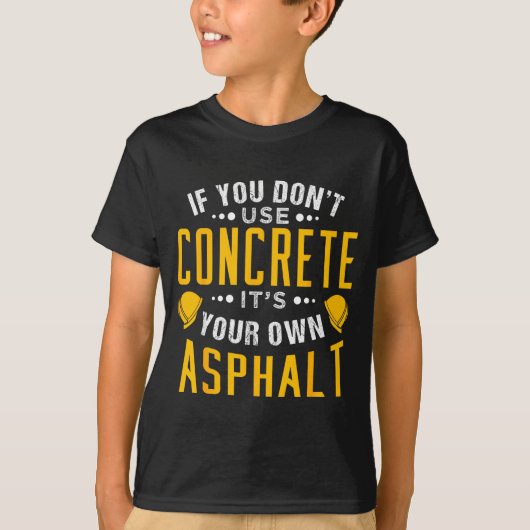 T-shirt If You Don't Use Concrete, It's Your Own Asphalt  (Devant)
