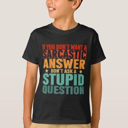 T-shirt If You Dont Want A Sarcastic Answer Dont Ask Me Fu (Devant)