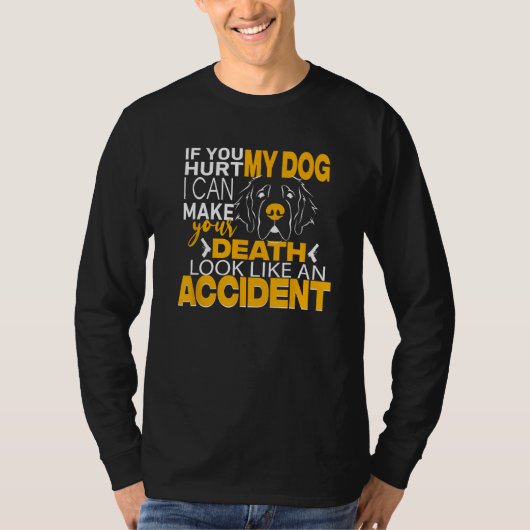 T-shirt If You Hurt My Dog I Can Make Your Death Look Like (Devant)