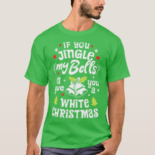 T-shirt If You Jingle My Bells Ill Give You A White Christ