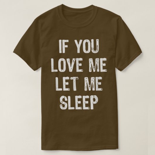 T-shirt If You Love Me Let Me Sleep Funny Sleeping Venin C (Design devant)