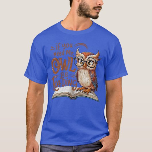 T-shirt If You Need Me Owl Be Reading Funny Book Lover Stu (Devant)