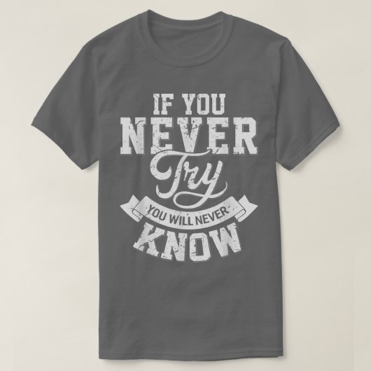 T-shirt If you never try you will never know motivation en (Design devant)