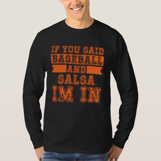 T-shirt If You Said Baseball And Salsa I m In (Devant)