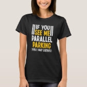 T-shirt If You See Me Parallel Parking Mind Your Business (Devant)