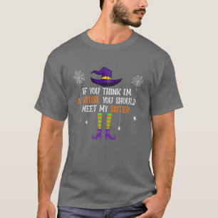T-shirt If You Think I'm A Witch You Should Meet My Sister