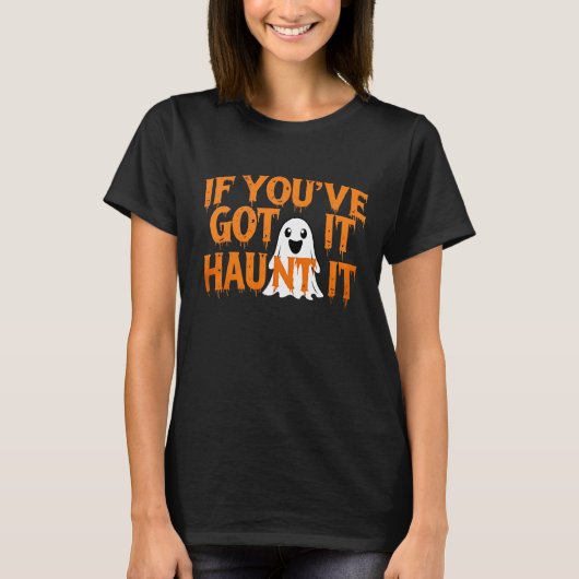 T-shirt If You’ve Got It, Haunt It – Funny Halloween Ghost (Devant)