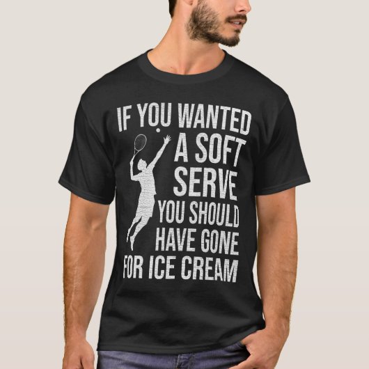 T-shirt If You Wanted a Soft Serve You Should Have Gone (Devant)
