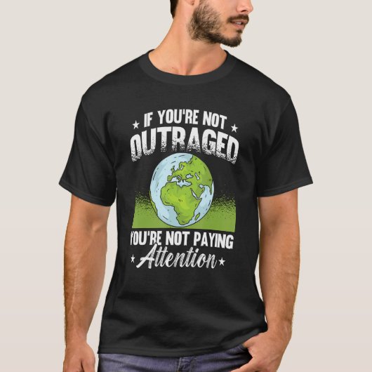 T-shirt If You're Not Outraged Environment Protect Climate (Devant)