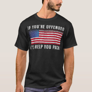 T-shirt If you're offended, I'll Help You Pack Patriotic F