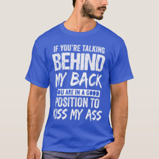 T-shirt If Yourealking Behind My Back You Are In A Good Po