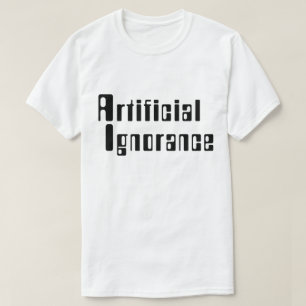 T-shirt Ignorance artificielle