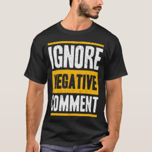 T-shirt Ignorer le commentaire négatif