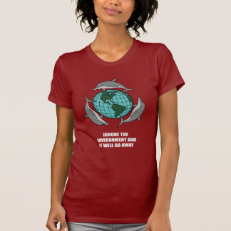T-shirt Ignorez l'environnement et il partira