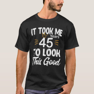 T-shirt Il A Fallu 45 Ans Pour Voir Ce Bon Anniversaire