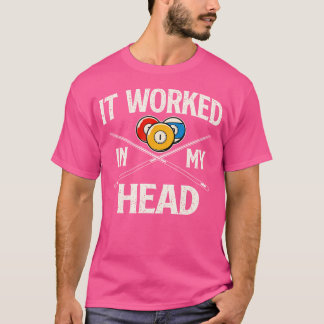 T-shirt Il A Fonctionné Dans Ma Tête Billard Pool Player S