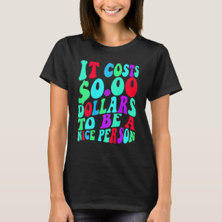 T-shirt Il Coûte Zéro Dollars Pour Être Une Personne Sympa
