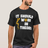 T-shirt Il Devrait Fonctionner En Théorie, Drôle Bras Robo (Devant)