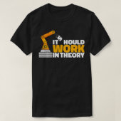 T-shirt Il Devrait Fonctionner En Théorie Robot Engineer R (Design devant)