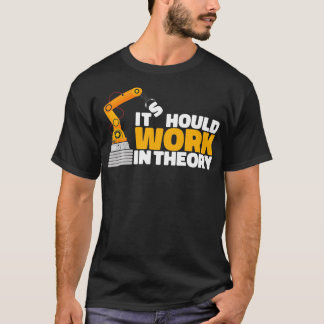 T-shirt Il Devrait Fonctionner En Théorie Robot Engineer R