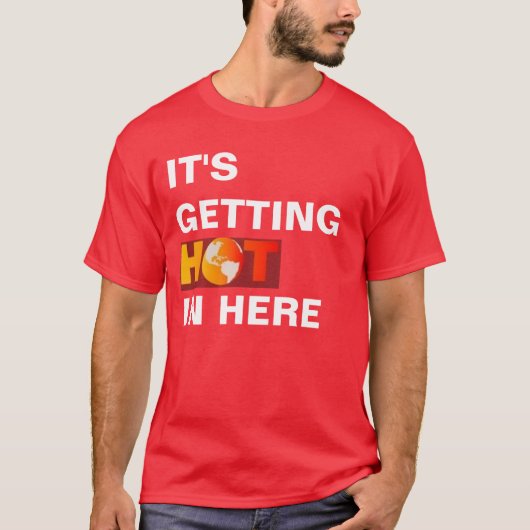 T-shirt Il entre chaud ici (Devant)
