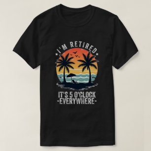 T-shirt Il est 5 heures partout où je suis retraité été Re